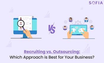 Recruiting vs. Outsourcing: Which Approach is Best for Your Business? 